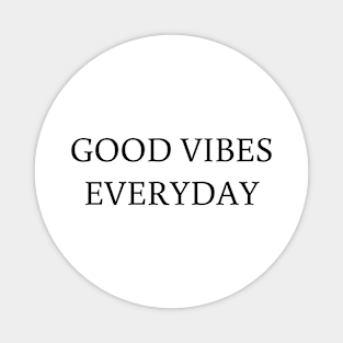 Good Vibes everyday t-shirt teeshirt Magnet